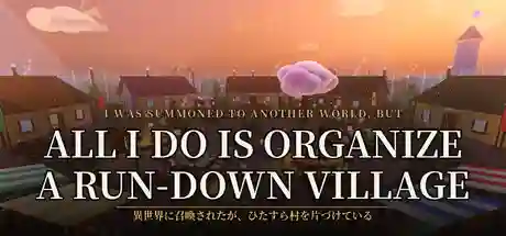I Was Summoned to Another World, but All I Do Is Organize a Run-Down Village